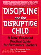 Discipline and the Disruptive Child: A New, Expanded Practical Guide for Elementary Teachers