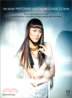 The Adobe Photoshop Lightroom Classic Cc Book ― Plus an Introduction to the New Adobe Photoshop Lightroom Cc Across Desktop, Web, and Mobile