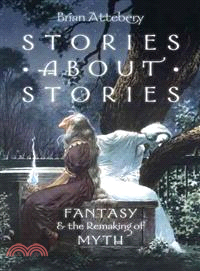 Stories about stories : fantasy and the remaking of myth