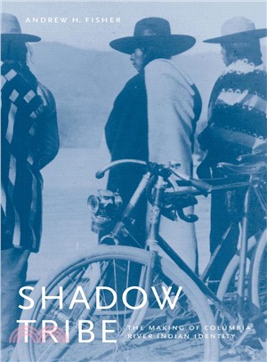 Shadow Tribe: The Making of Columbia River Indian Identity