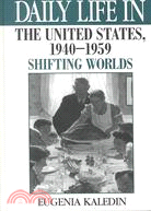 Daily life in the United States, 1940-1959 : shifting worlds /