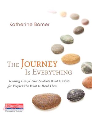 The Journey Is Everything ― Teaching Essays That Students Want to Write for People Who Want to Read Them