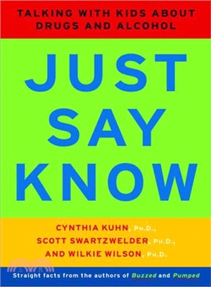 Just Say Know: Talking With Kids About Drugs and Alcohol