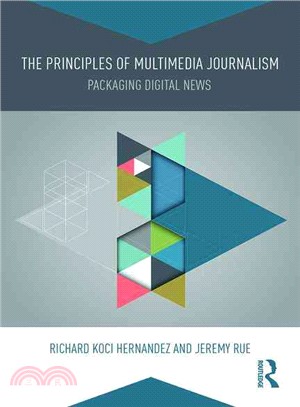 The principles of multimedia journalism : packaging digital news