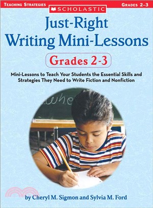 Just-Right Writing Mini-Lessons, Grades 2-3: Mini-lessons To Teach Your Students The Essential Skills And Strategies They Need To Write Fiction And Nonfiction