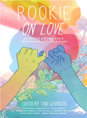 Rookie on love : 45 voices on romance, friendship, and self-care /