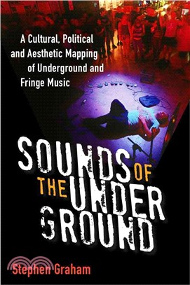 Sounds of the underground : a cultural, political, and aesthetic mapping of underground and fringe music