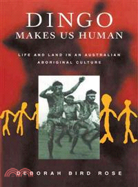 Dingo makes us human : life and land in an Australian aboriginal culture