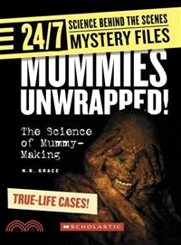 Mummies unwrapped!  : the science of mummy-making