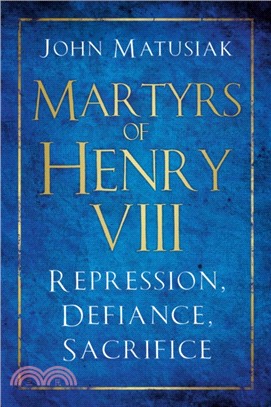 Martyrs of Henry VIII:Repression, Defiance, Sacrifice