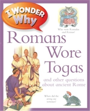 I wonder why Romans wore togas and other questions about ancient Rome /