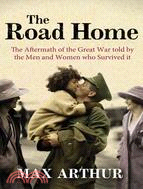 The Road Home: The Aftermath of the Great War Told by the Men and Women Who Survived It