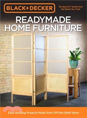Black & Decker Readymade Home Furniture ― Easy Building Projects Made from Off-the-shelf Items