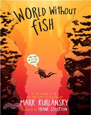 World without fish : how could we let this happen? /