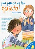 No puedo estar quieto!/ I Can Not Be Quiet!: Mi vida con ADHD/ My Life with ADHD