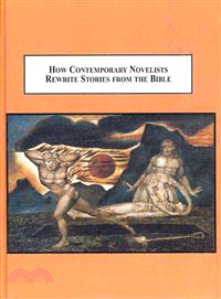 How Contemporary Novelists Rewrite Stories from the Bible: The Interpretation of Scripture in Literature