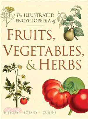 The Illustrated Encyclopedia of Fruits, Vegetables, & Herbs ─ History, Botany, Cuisine