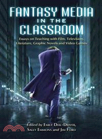 Fantasy media in the classroom : essays on teaching with film, television, literature, graphic novels, and video games
