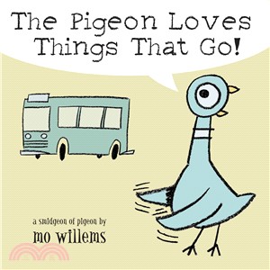 The pigeon loves things that go! : a smidgeon of a pigeon /