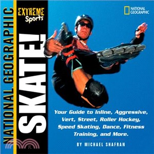 Skate—Your Guide to Inline, Aggressive, Vert, Street, Roller Hockey, Speed Skating, Dance, Fitness Training, and More