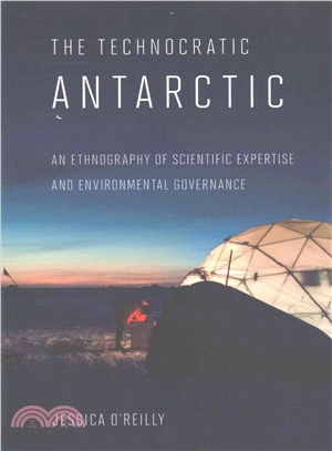 The Technocratic Antarctic ─ An Ethnography of Scientific Expertise and Environmental Governance