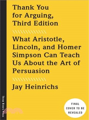 Thank you for arguing : what Aristotle, Lincoln, and Homer Simpson can teach us about the art of persuasion /