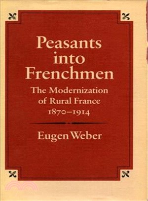Peasants into Frenchmen ― The Modernization of Rural France, 1870-1914