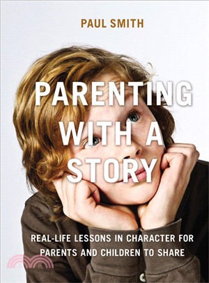 Parenting With a Story ― Real-Life Lessons in Character for Parents and Children to Share