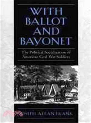 With Ballot and Bayonet ― The Political Socialization of American Civil War Soldiers