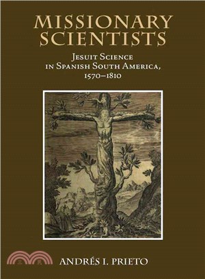 Missionary Scientists: Jesuit Science in Spanish South America, 1570-1810