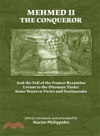 Mehmed II the Conqueror: And the Fall of the Franco-Byzantine Levant to the Ottoman Turks: Some Western Views and Testimonies