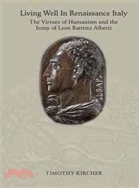 Living Well In Renaissance Italy―The Virtues of Humanism and the Irony of Leon Battista Alberti