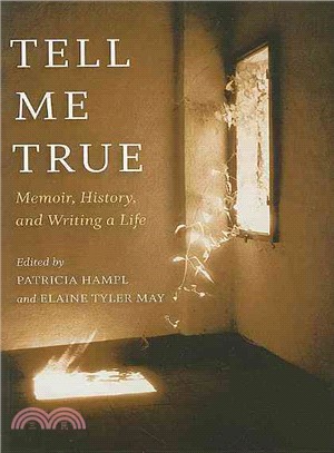 Tell Me True: Memoir, History, and Writing a Life