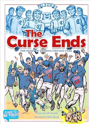 The curse ends : the story of the 2016 Chicago Cubs /