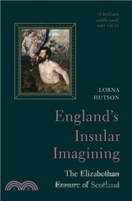 England's insular imagining : the Elizabethan erasure of Scotland /