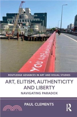Art, elitism, authenticity and liberty : navigating paradox /