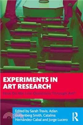 Experiments in art research : how do we live questions through art? /