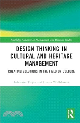 Design thinking in cultural and heritage management : creating solutions in the field of culture /