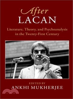 After Lacan : literature, theory, and psychoanalysis in the twenty-first century