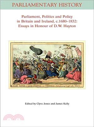 Parliament, Politics and Policy in Britain and Ireland, C. 1680-1832 ― Essays in Honour of D. W. Hayton