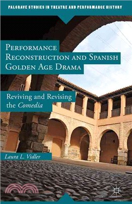 Performance Reconstruction and Spanish Golden Age Drama ─ Reviving and Revising the Comedia