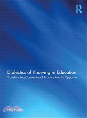 Dialectics of Knowing in Education ― Transforming Conventional Practice into Its Opposite