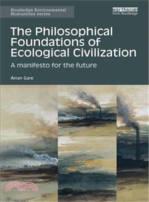 The philosophical foundations of ecological civilization : a manifesto for the future