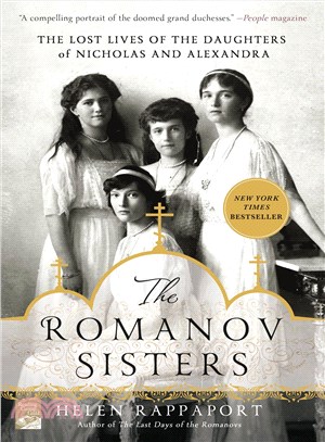 The Romanov sisters : the lost lives of the daughters of Nicholas and Alexandra /