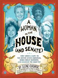 A woman in the House and Senate : how women came to the United States Congress, broke down barriers, and changed the country /