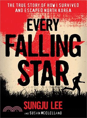 Every falling star : the true story of how I survived and escaped North Korea /