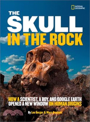 The skull in the rock : how a scientist, a boy, and Google Earth opened a new window on human origins /