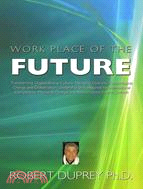 Work Place of the Future: Transforming Organizational Culture, Managing Diversity, Technological Change and Globalization, Leadership Skills Required for International Competit