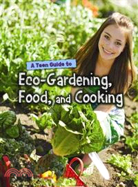 A teen guide to eco-gardening, food, and cooking /
