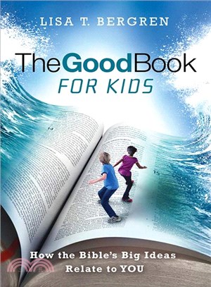 The Good Book for Kids ― How the Bible's Big Ideas Relate to You